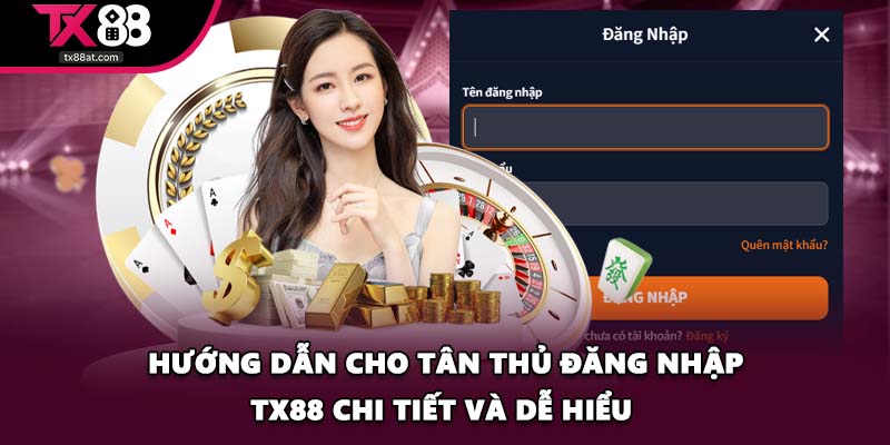 Hướng dẫn cho tân thủ đăng nhập TX88 chi tiết và dễ hiểu