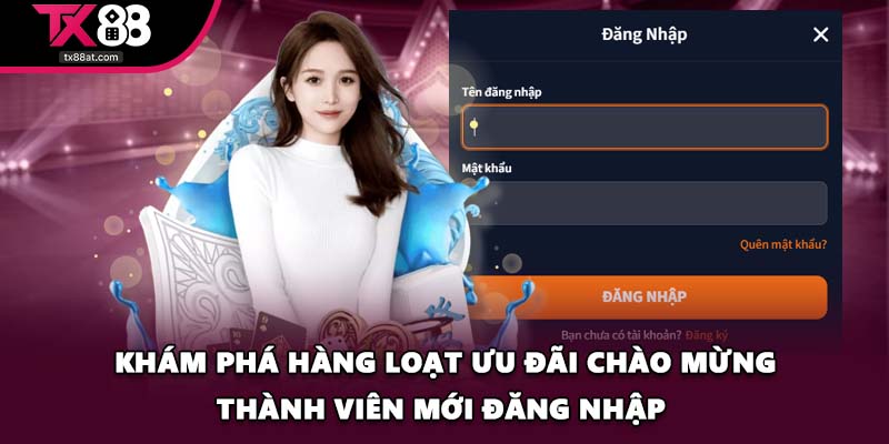 Khám phá hàng loạt ưu đãi chào mừng thành viên mới đăng nhập