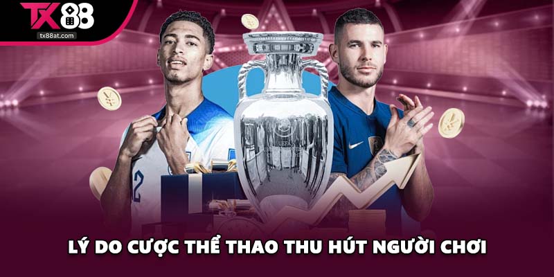 Lý do cược thể thao thu hút người chơi