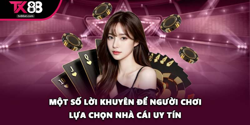 Một số lời khuyên để người chơi lựa chọn nhà cái uy tín