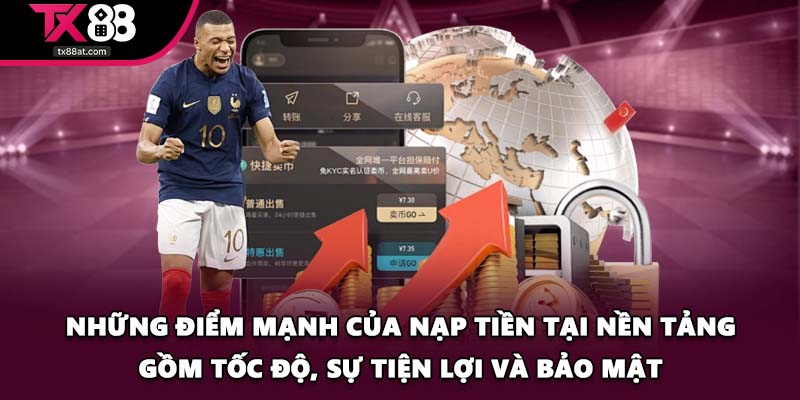 Những điểm mạnh của nạp tiền tại nền tảng gồm tốc độ, sự tiện lợi và bảo mật