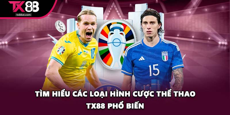 Tìm hiểu các loại hình cược thể thao TX88 phổ biến