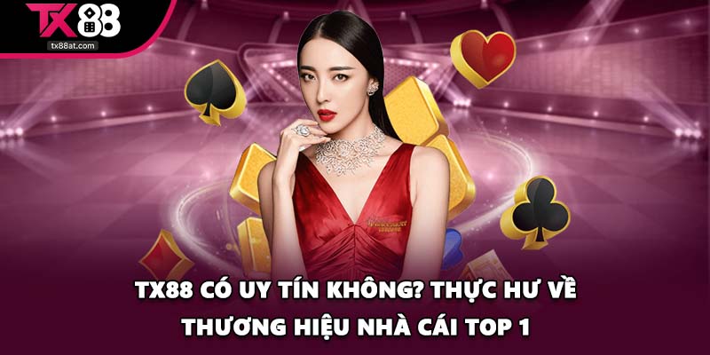 TX88 có uy tín không