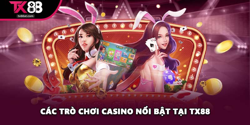 Các trò chơi casino nổi bật tại TX88