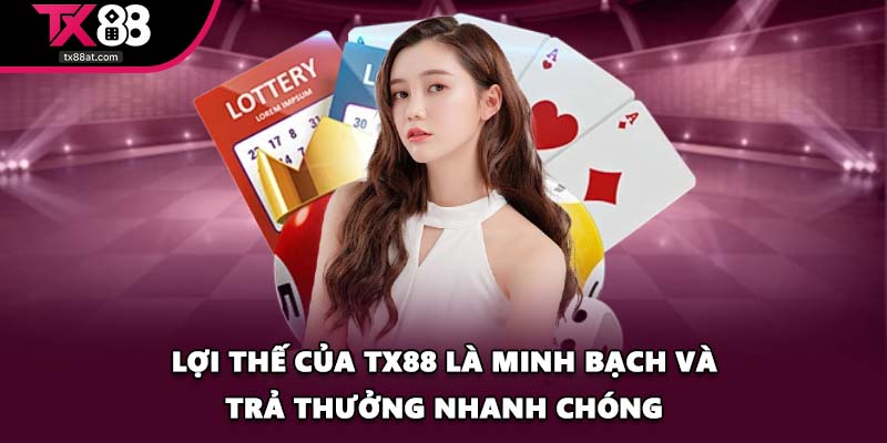 Lợi thế của TX88 là minh bạch và trả thưởng nhanh chóng