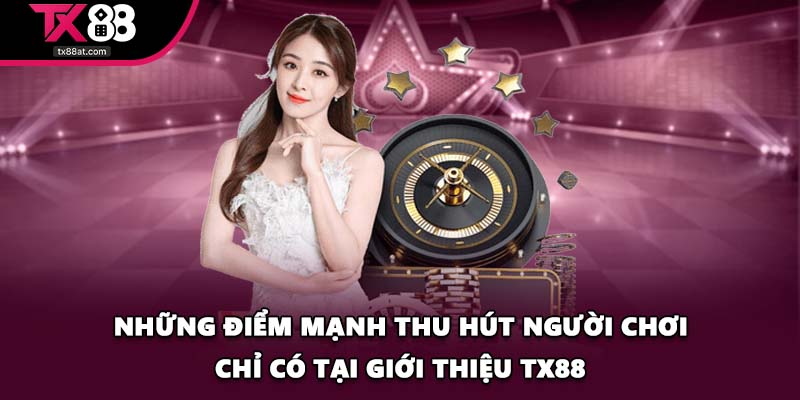 Những điểm mạnh thu hút người chơi chỉ có tại giới thiệu TX88