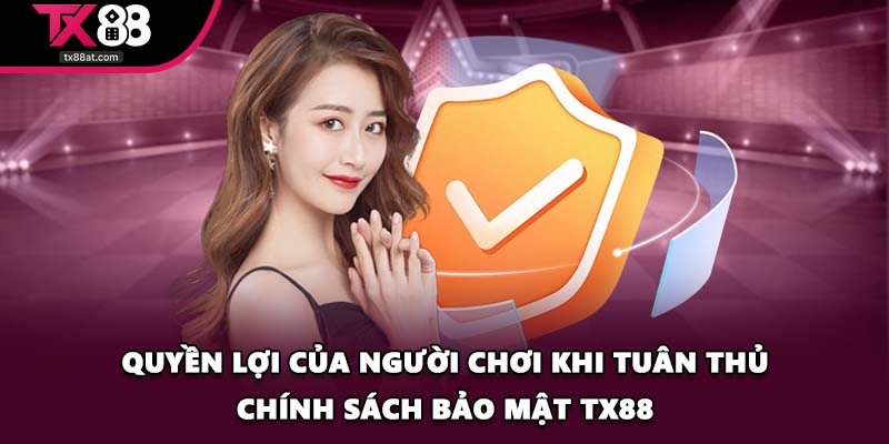 Quyền lợi của người chơi khi tuân thủ chính sách bảo mật TX88
