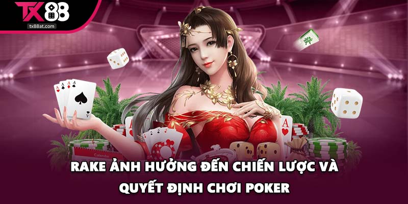 Rake ảnh hưởng đến chiến lược và quyết định chơi poker