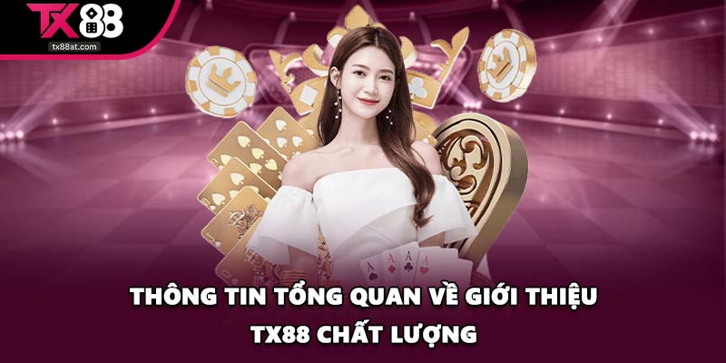 Thông tin tổng quan về giới thiệu TX88 chất lượng